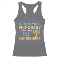Funny Hanukkah Racerback Tank Top Is That Your Menorah Cause That's Just A Damn Candelabra - Wonder Print Shop