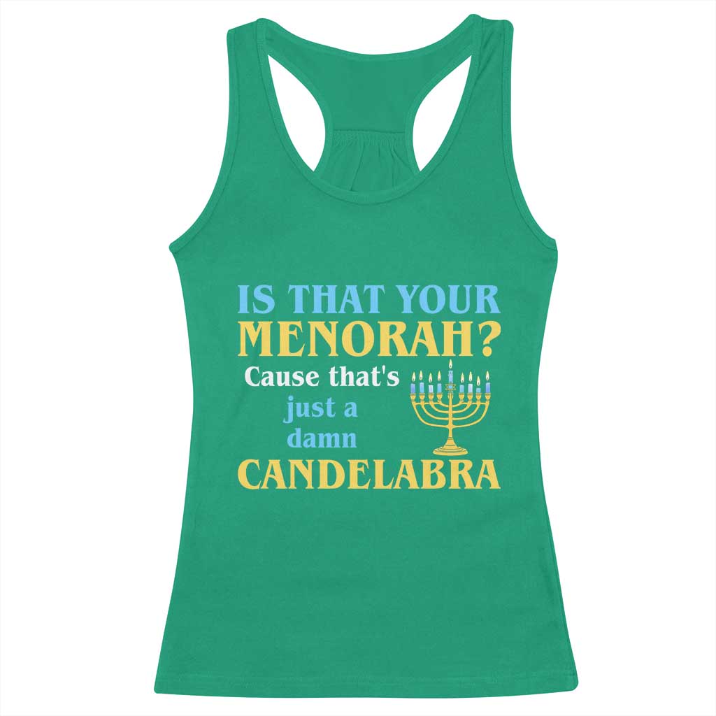 Funny Hanukkah Racerback Tank Top Is That Your Menorah Cause That's Just A Damn Candelabra - Wonder Print Shop