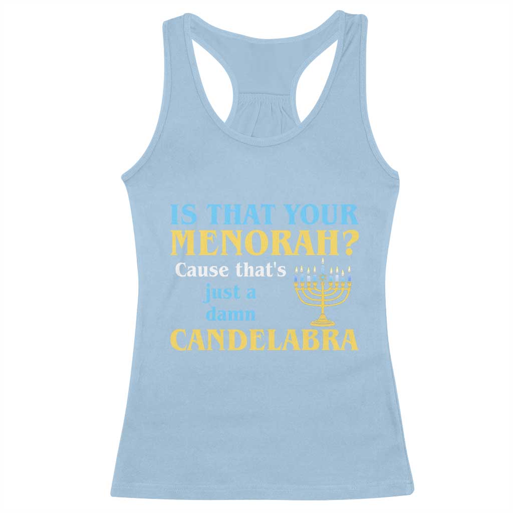 Funny Hanukkah Racerback Tank Top Is That Your Menorah Cause That's Just A Damn Candelabra - Wonder Print Shop