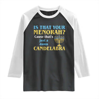 Funny Hanukkah Raglan Shirt Is That Your Menorah Cause That's Just A Damn Candelabra - Wonder Print Shop