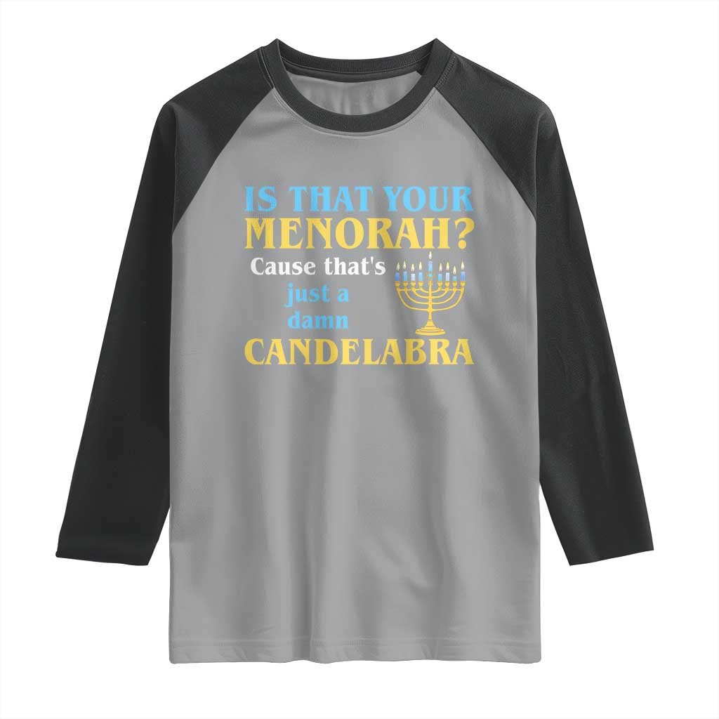 Funny Hanukkah Raglan Shirt Is That Your Menorah Cause That's Just A Damn Candelabra - Wonder Print Shop