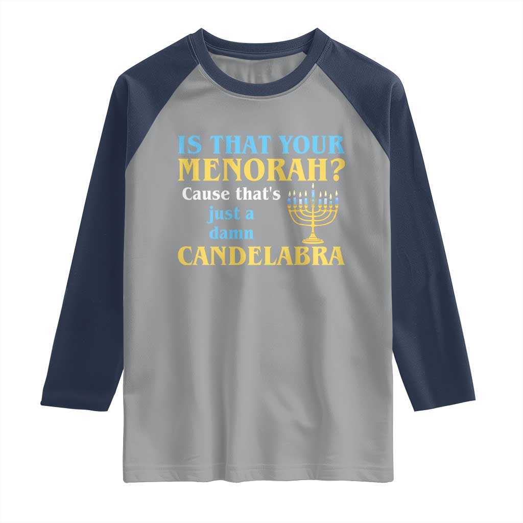 Funny Hanukkah Raglan Shirt Is That Your Menorah Cause That's Just A Damn Candelabra - Wonder Print Shop