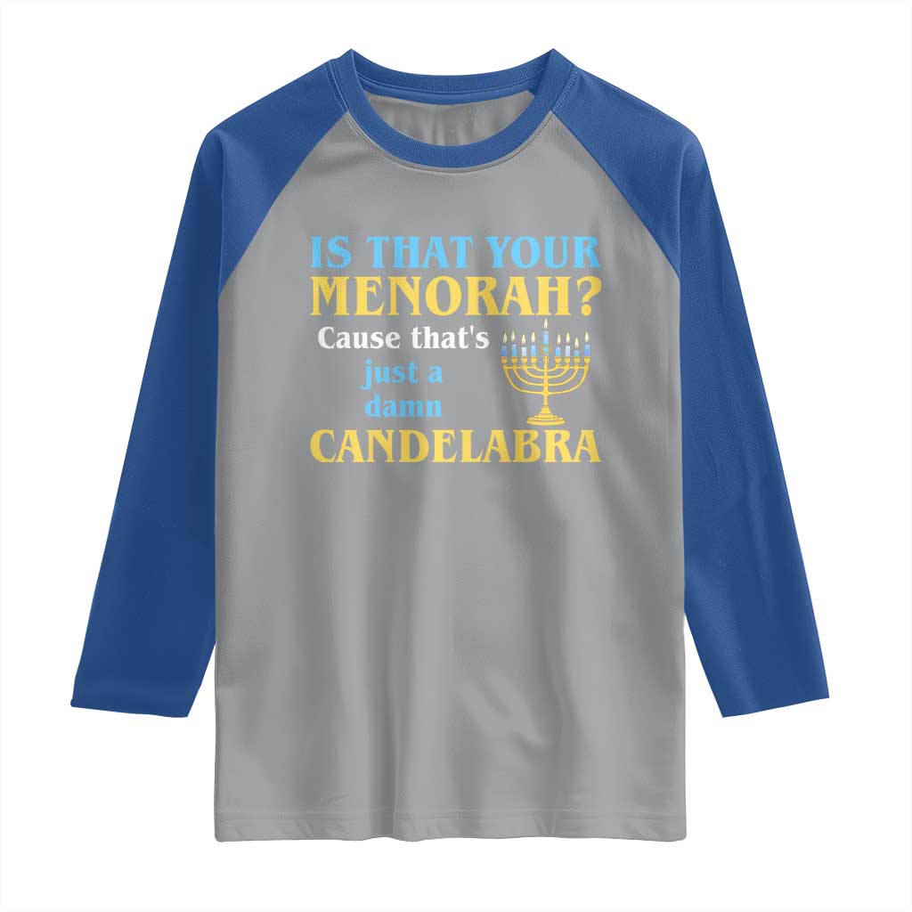 Funny Hanukkah Raglan Shirt Is That Your Menorah Cause That's Just A Damn Candelabra - Wonder Print Shop