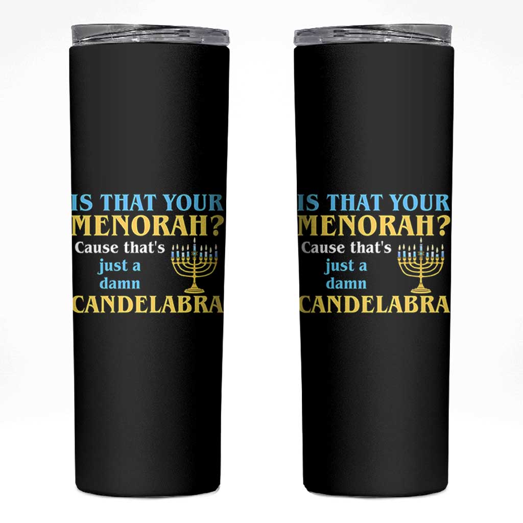 Funny Hanukkah Skinny Tumbler Is That Your Menorah Cause That's Just A Damn Candelabra - Wonder Print Shop