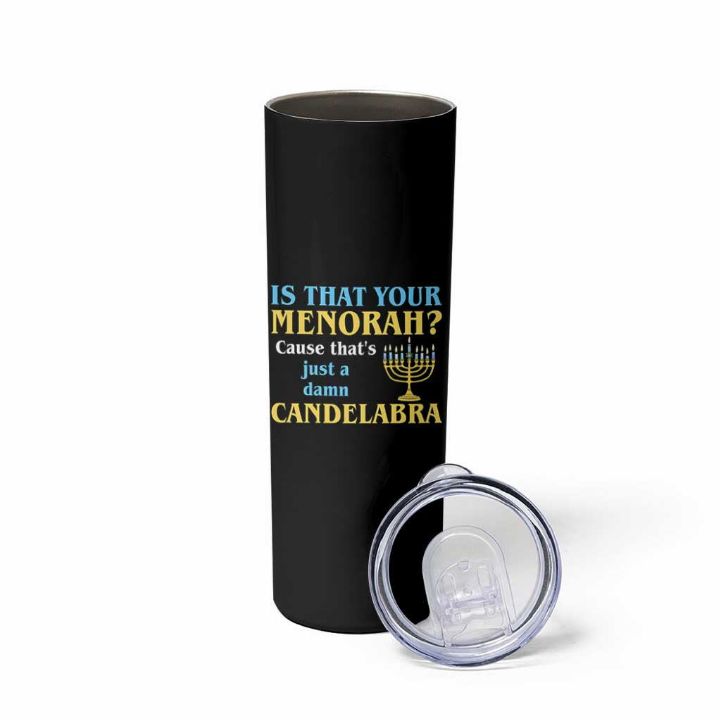 Funny Hanukkah Skinny Tumbler Is That Your Menorah Cause That's Just A Damn Candelabra - Wonder Print Shop