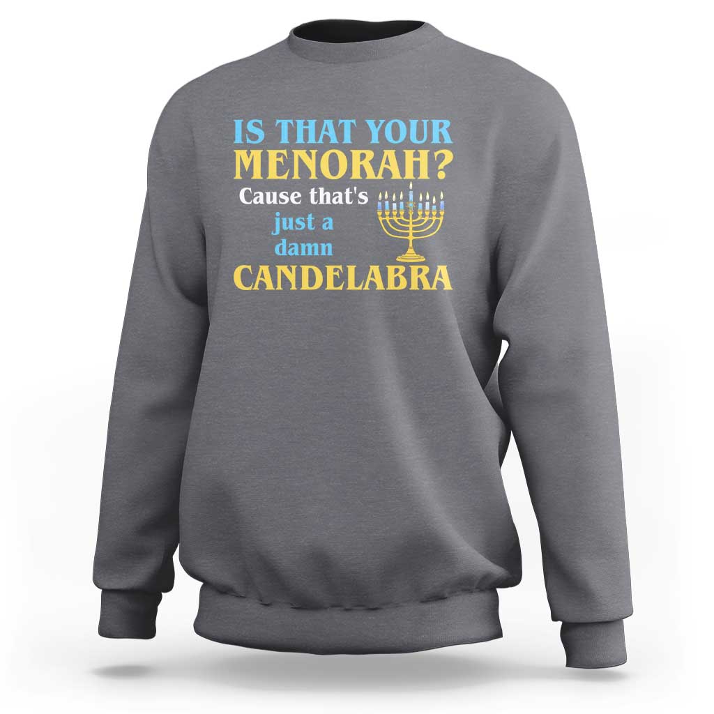 Funny Hanukkah Sweatshirt Is That Your Menorah Cause That's Just A Damn Candelabra - Wonder Print Shop