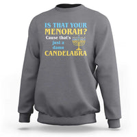Funny Hanukkah Sweatshirt Is That Your Menorah Cause That's Just A Damn Candelabra - Wonder Print Shop