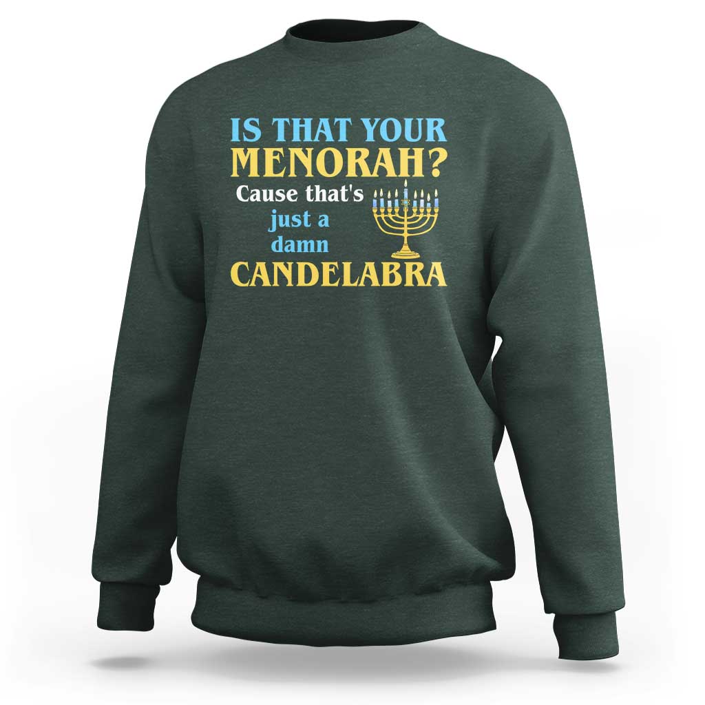 Funny Hanukkah Sweatshirt Is That Your Menorah Cause That's Just A Damn Candelabra - Wonder Print Shop