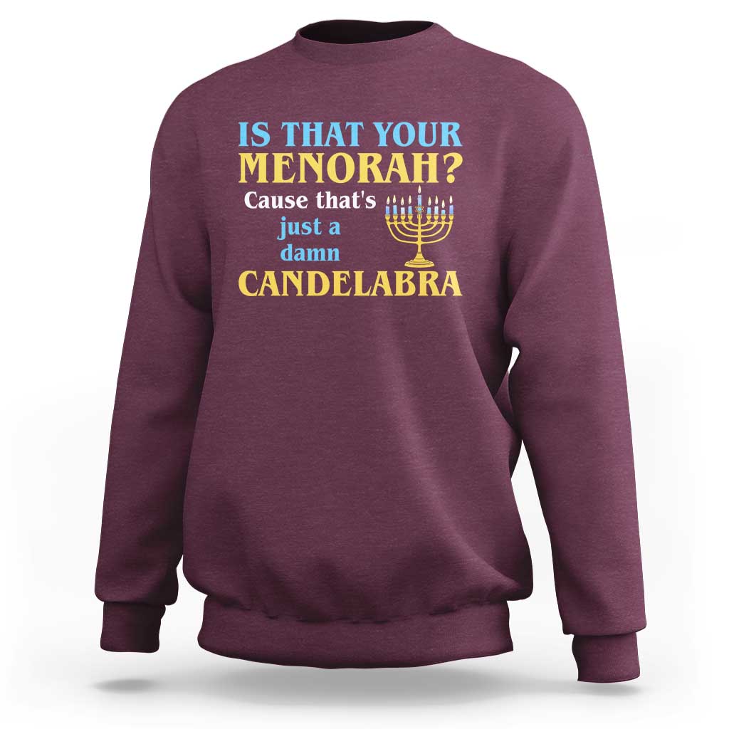 Funny Hanukkah Sweatshirt Is That Your Menorah Cause That's Just A Damn Candelabra - Wonder Print Shop