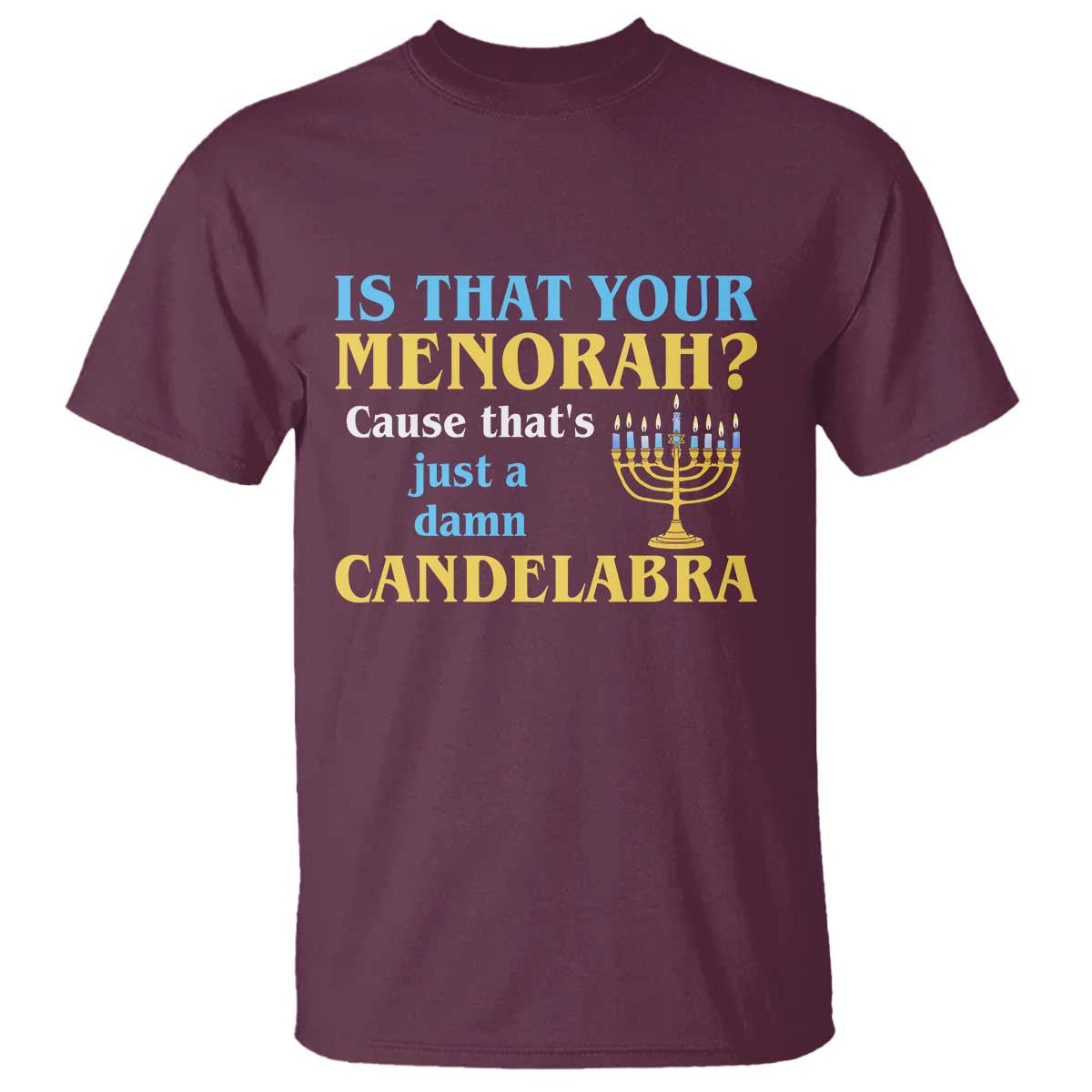 Funny Hanukkah T Shirt Is That Your Menorah Cause That's Just A Damn Candelabra - Wonder Print Shop