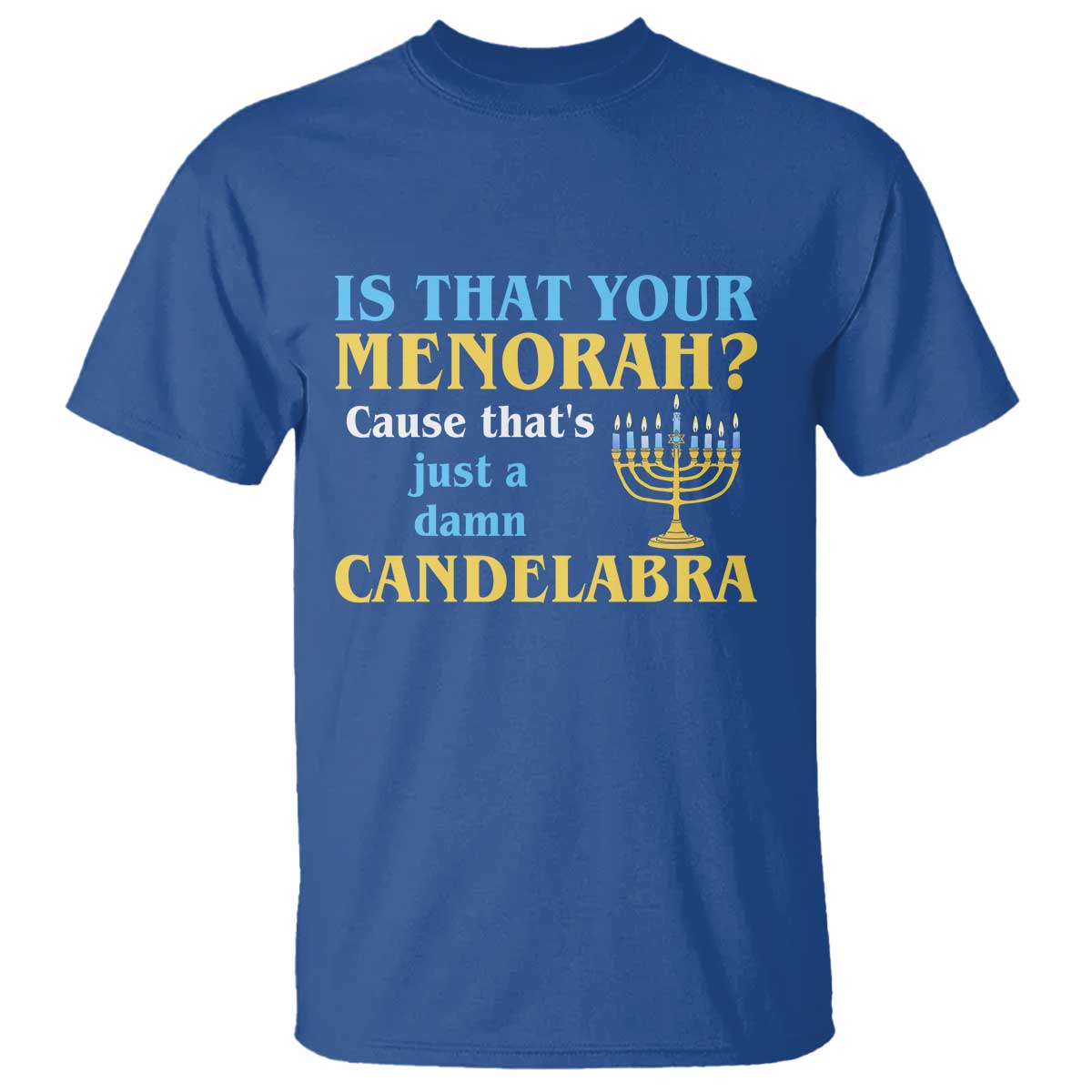 Funny Hanukkah T Shirt Is That Your Menorah Cause That's Just A Damn Candelabra - Wonder Print Shop
