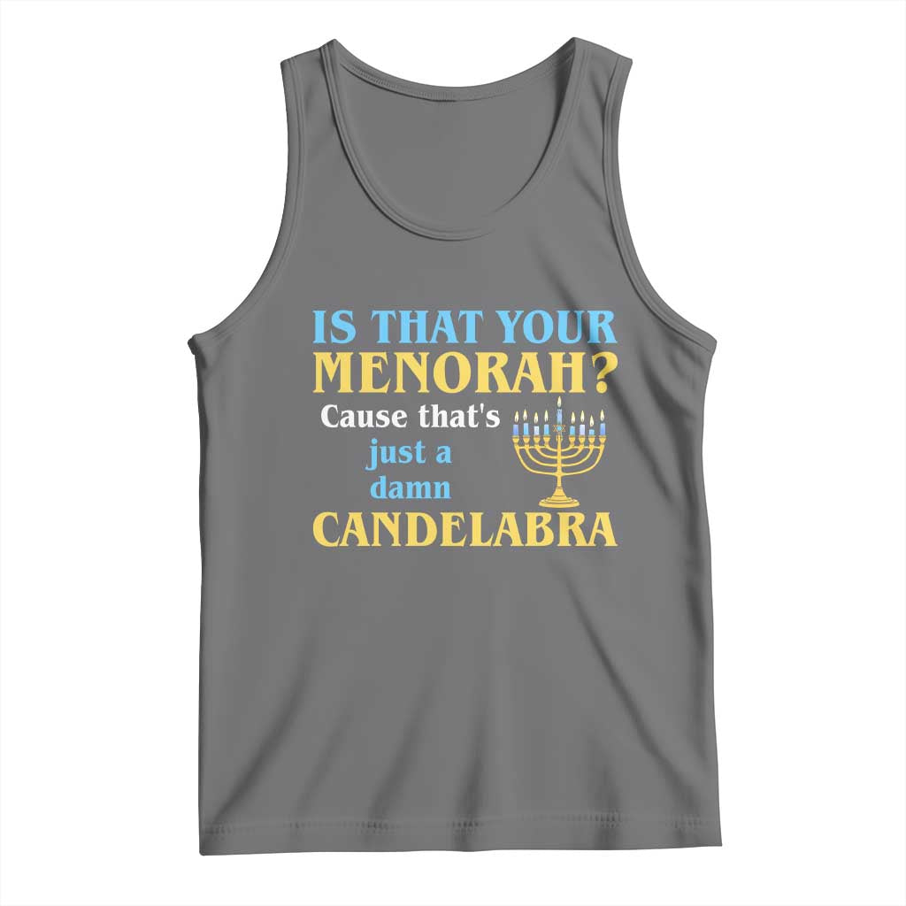Funny Hanukkah Tank Top Is That Your Menorah Cause That's Just A Damn Candelabra - Wonder Print Shop