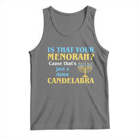 Funny Hanukkah Tank Top Is That Your Menorah Cause That's Just A Damn Candelabra - Wonder Print Shop