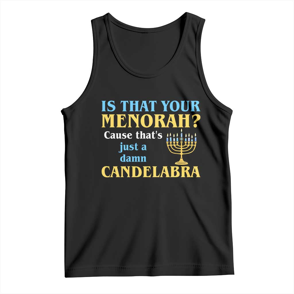 Funny Hanukkah Tank Top Is That Your Menorah Cause That's Just A Damn Candelabra - Wonder Print Shop