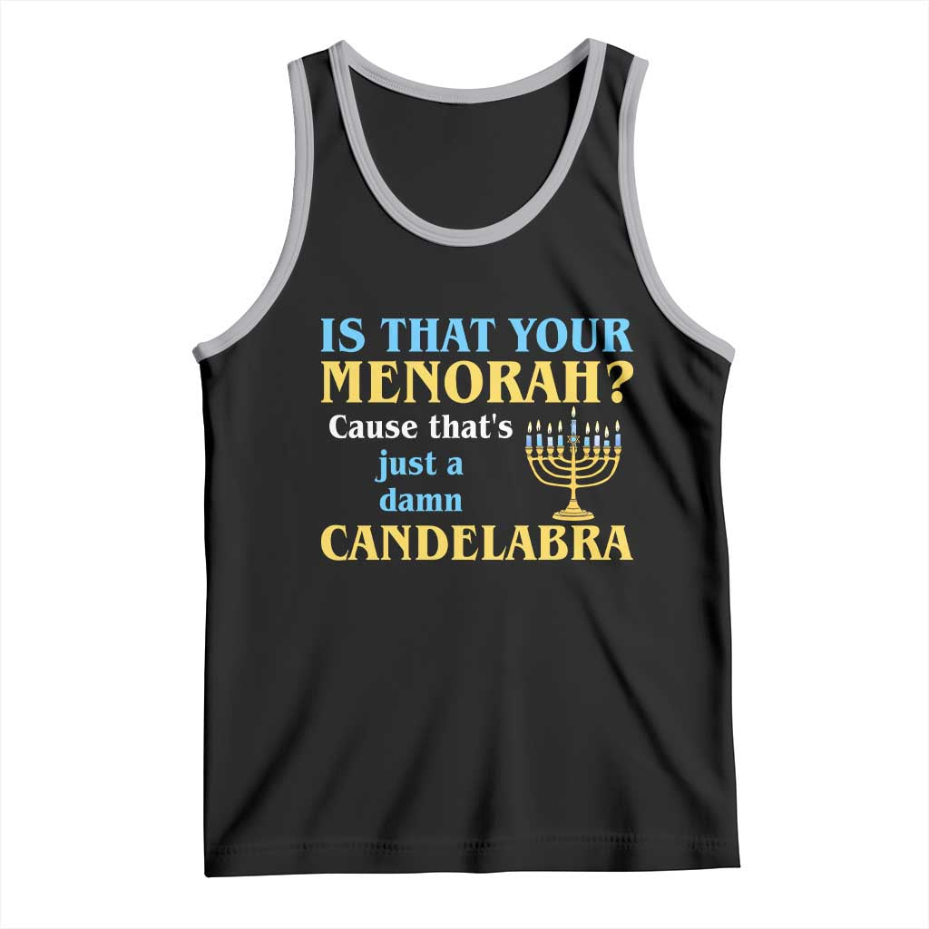 Funny Hanukkah Tank Top Is That Your Menorah Cause That's Just A Damn Candelabra - Wonder Print Shop