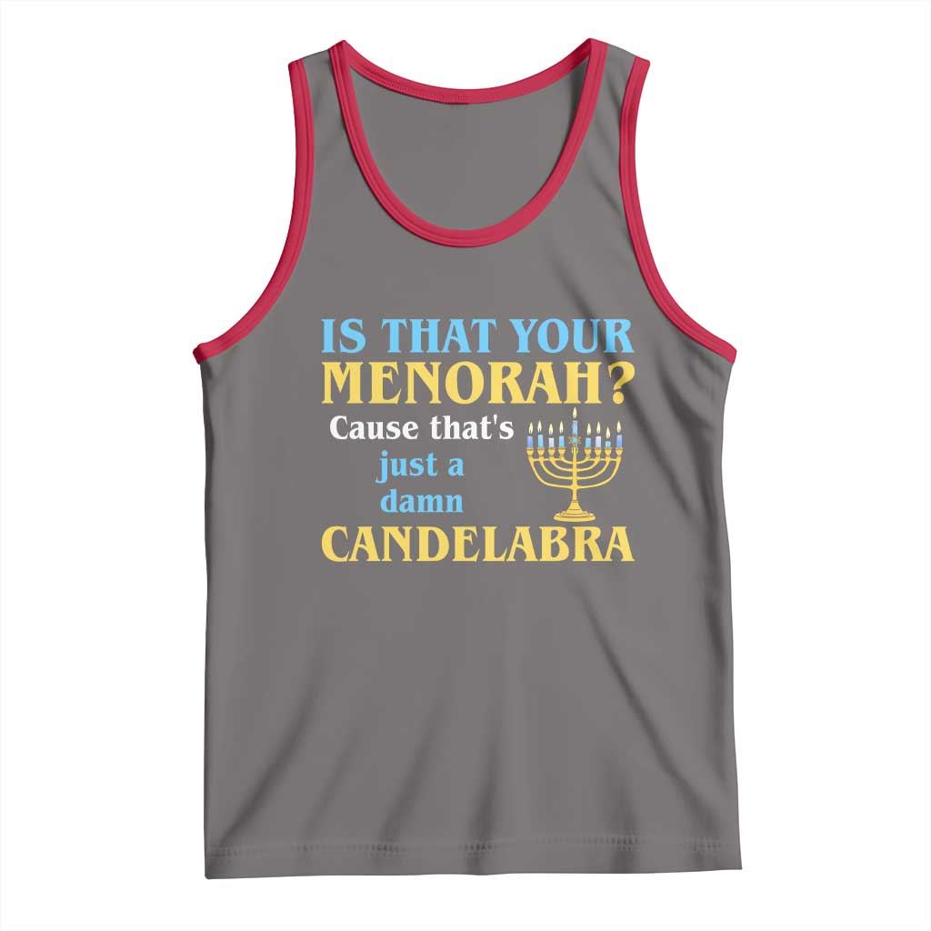 Funny Hanukkah Tank Top Is That Your Menorah Cause That's Just A Damn Candelabra - Wonder Print Shop