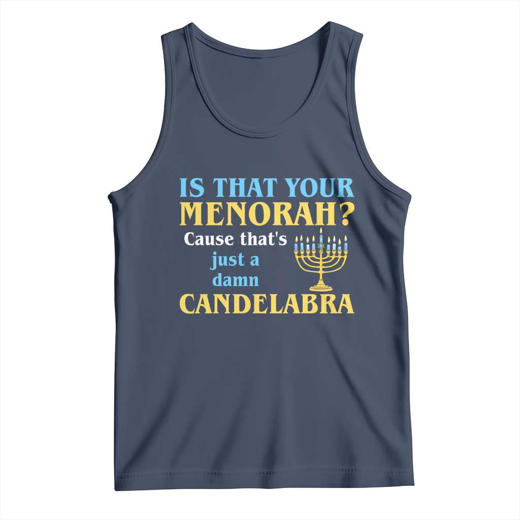 Funny Hanukkah Tank Top Is That Your Menorah Cause That's Just A Damn Candelabra - Wonder Print Shop