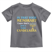 Funny Hanukkah Toddler T Shirt Is That Your Menorah Cause That's Just A Damn Candelabra - Wonder Print Shop