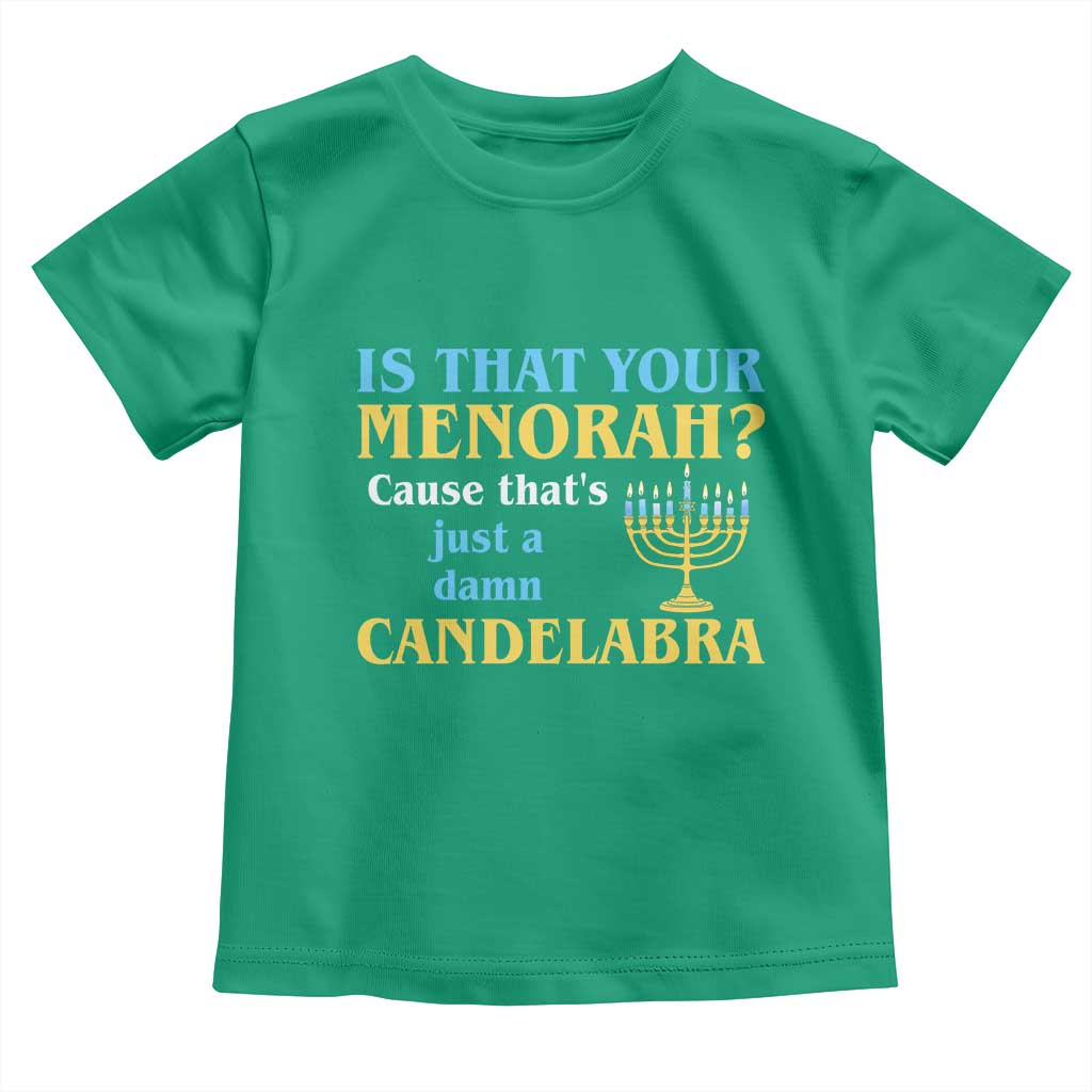 Funny Hanukkah Toddler T Shirt Is That Your Menorah Cause That's Just A Damn Candelabra - Wonder Print Shop