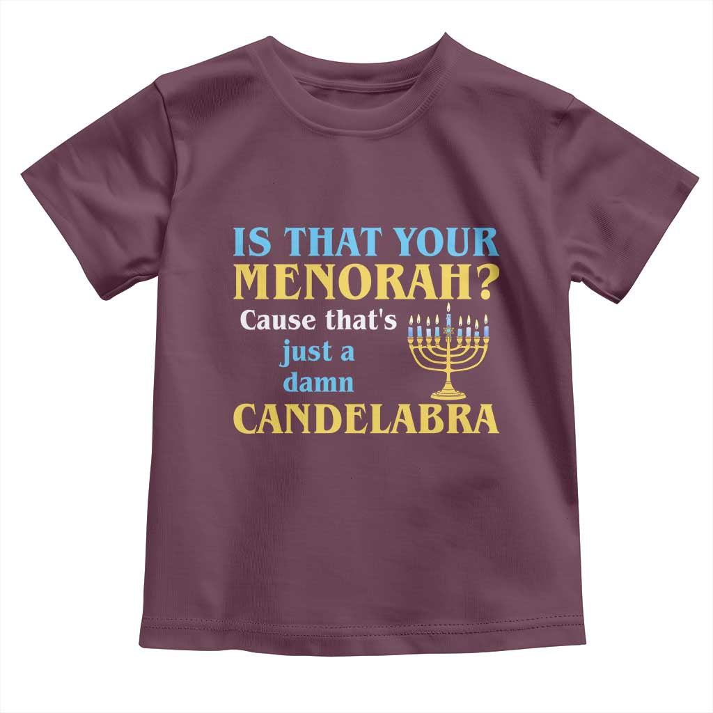 Funny Hanukkah Toddler T Shirt Is That Your Menorah Cause That's Just A Damn Candelabra - Wonder Print Shop
