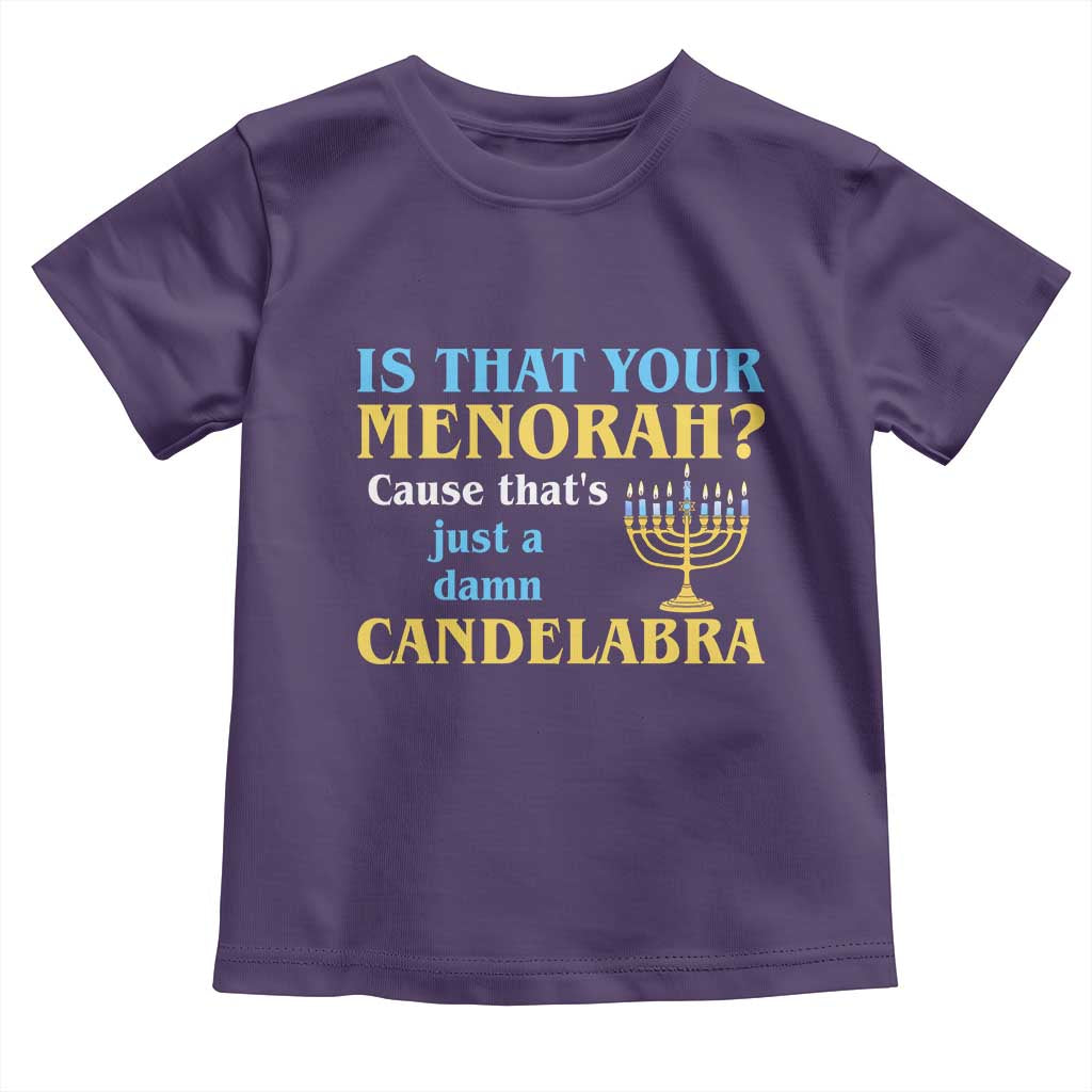 Funny Hanukkah Toddler T Shirt Is That Your Menorah Cause That's Just A Damn Candelabra - Wonder Print Shop