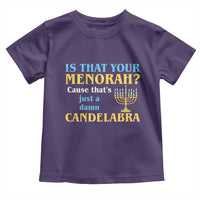 Funny Hanukkah Toddler T Shirt Is That Your Menorah Cause That's Just A Damn Candelabra - Wonder Print Shop