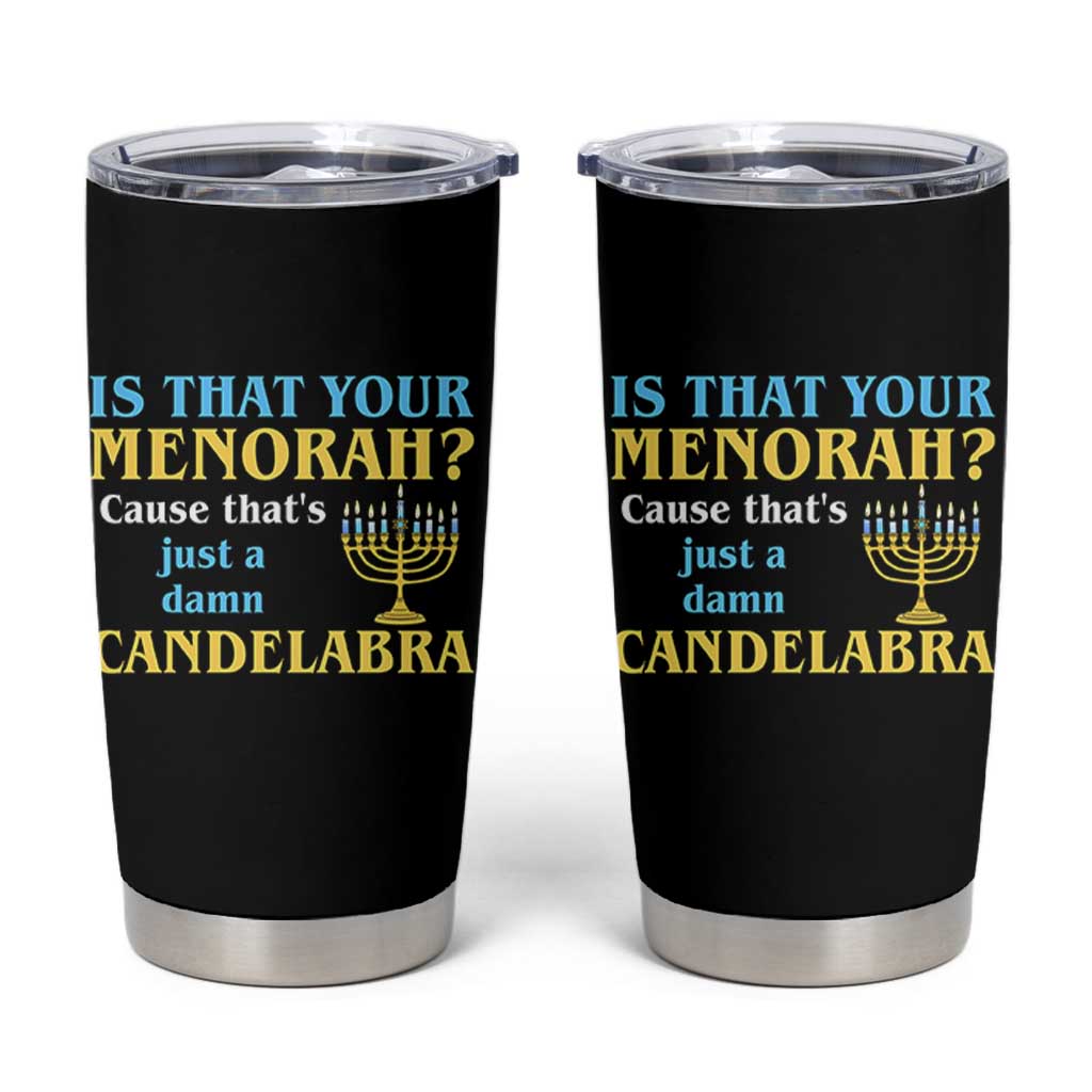 Funny Hanukkah Tumbler Cup Is That Your Menorah Cause That's Just A Damn Candelabra - Wonder Print Shop