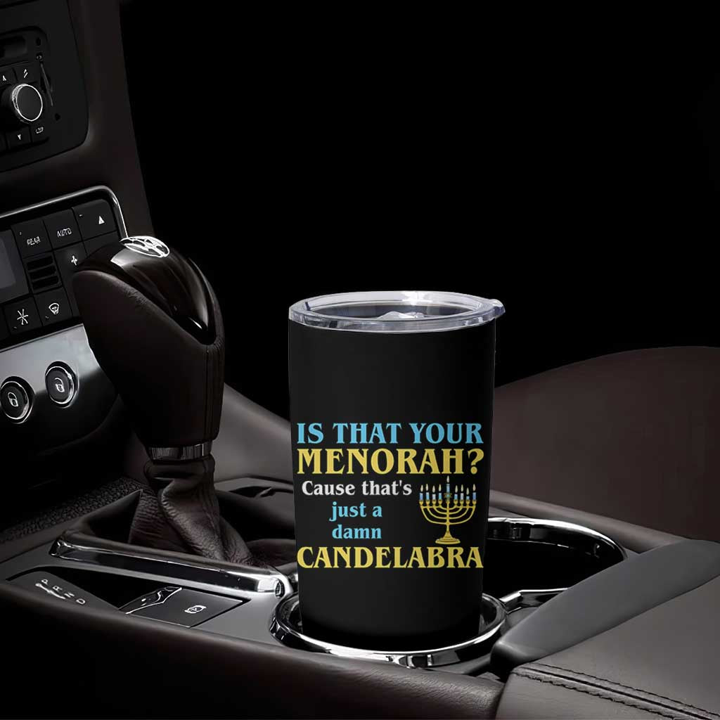 Funny Hanukkah Tumbler Cup Is That Your Menorah Cause That's Just A Damn Candelabra - Wonder Print Shop