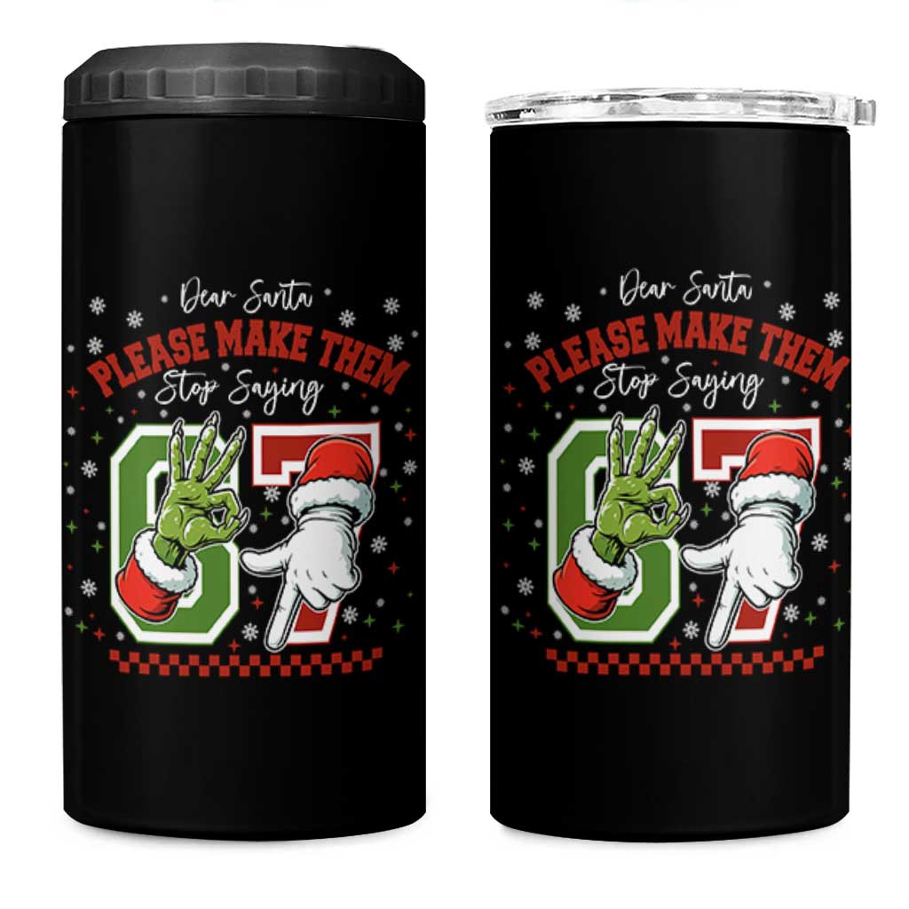 Funny Dear Santa Please Make Them Stop Saying 67 Christmas 4 in 1 Can Cooler Tumbler Six Seven Meme Xmas - Wonder Print Shop