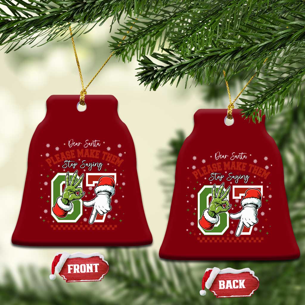 Funny Dear Santa Please Make Them Stop Saying 67 Christmas Ceramic Ornament Six Seven Meme Xmas - Wonder Print Shop