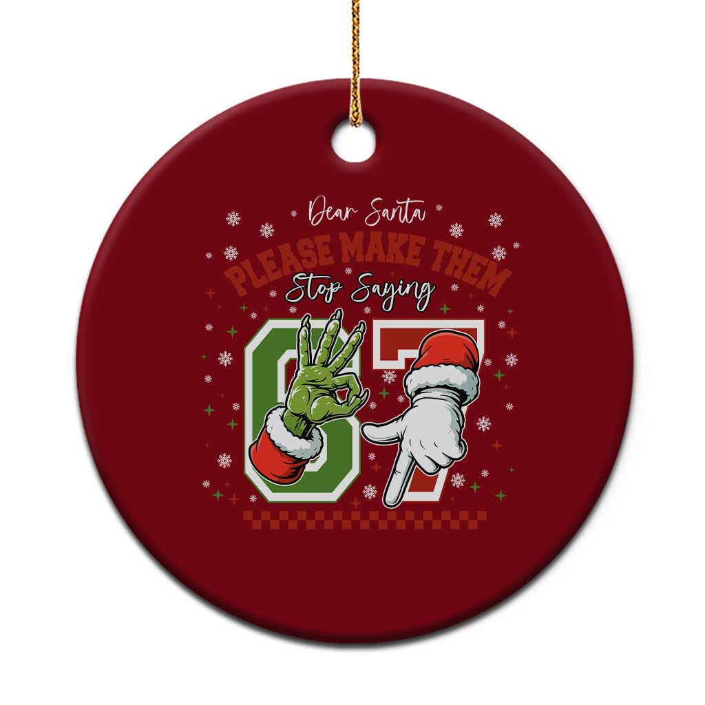 Funny Dear Santa Please Make Them Stop Saying 67 Christmas Ceramic Ornament Six Seven Meme Xmas - Wonder Print Shop
