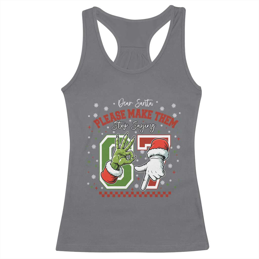 Funny Dear Santa Please Make Them Stop Saying 67 Christmas Racerback Tank Top Six Seven Meme Xmas - Wonder Print Shop