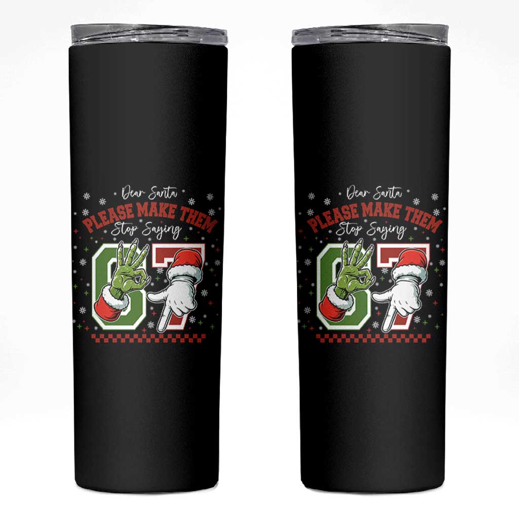 Funny Dear Santa Please Make Them Stop Saying 67 Christmas Skinny Tumbler Six Seven Meme Xmas - Wonder Print Shop