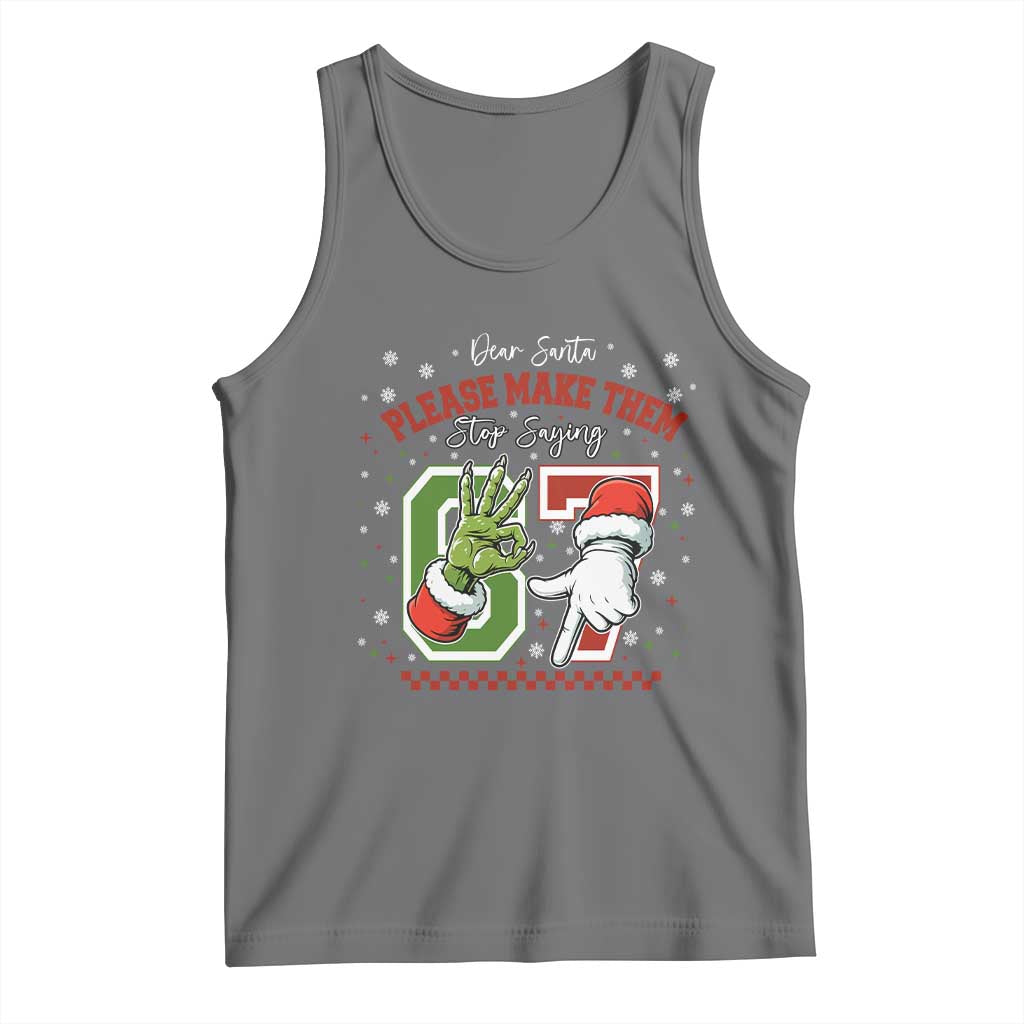 Funny Dear Santa Please Make Them Stop Saying 67 Christmas Tank Top Six Seven Meme Xmas - undefined