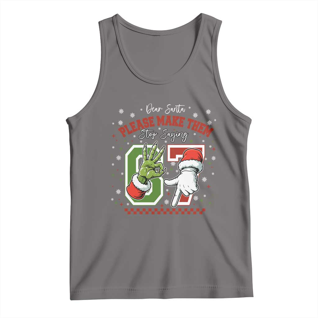 Funny Dear Santa Please Make Them Stop Saying 67 Christmas Tank Top Six Seven Meme Xmas - undefined