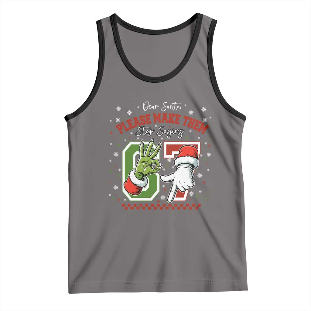Funny Dear Santa Please Make Them Stop Saying 67 Christmas Tank Top Six Seven Meme Xmas - undefined