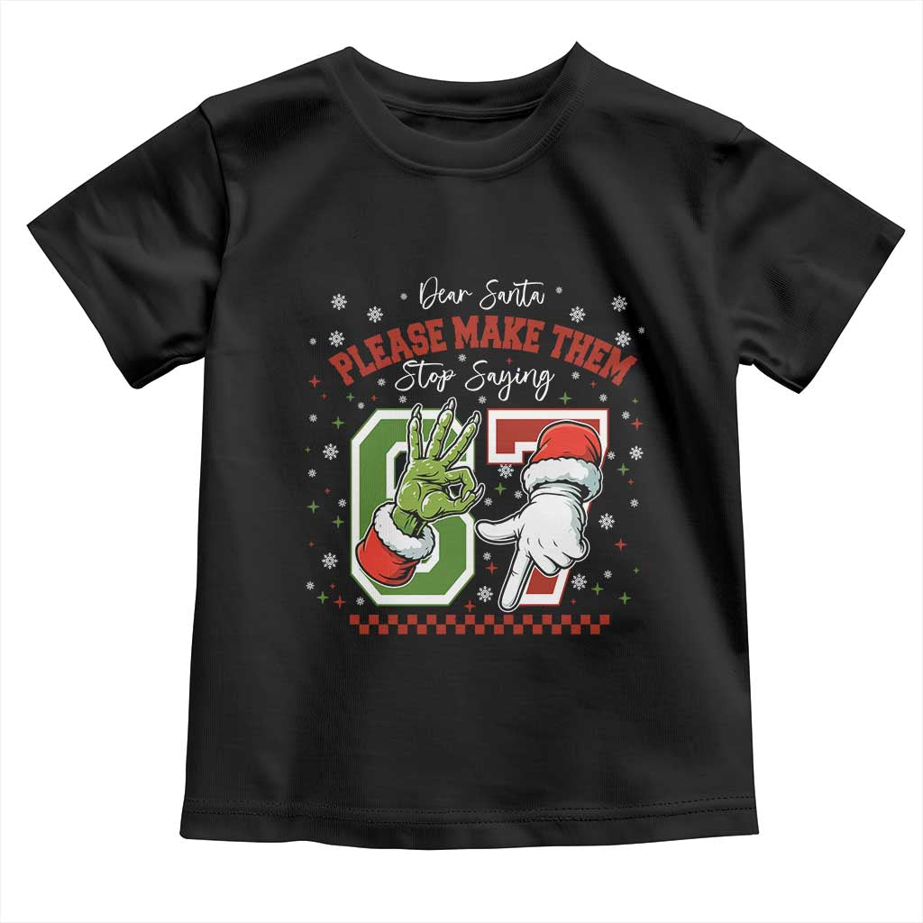 Funny Dear Santa Please Make Them Stop Saying 67 Christmas Toddler T Shirt Six Seven Meme Xmas - Wonder Print Shop