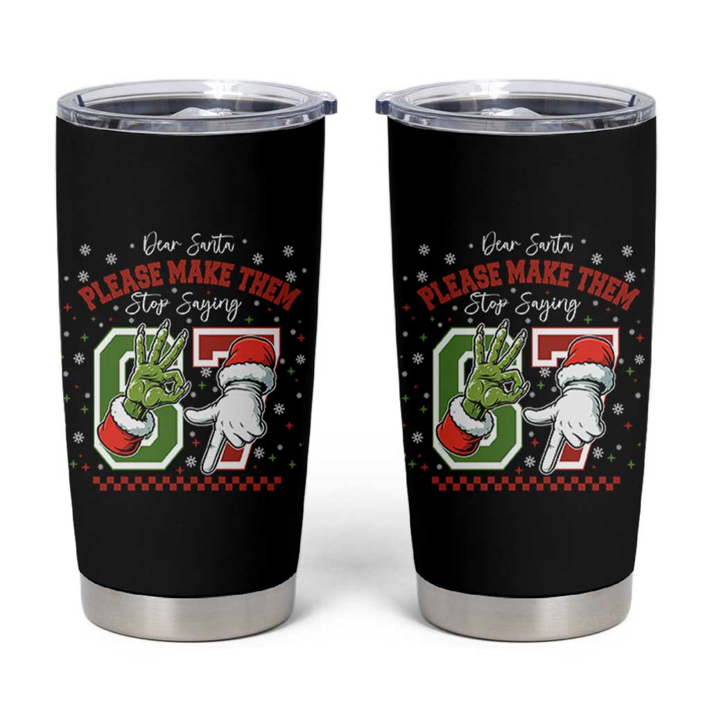 Funny Dear Santa Please Make Them Stop Saying 67 Christmas Tumbler Cup Six Seven Meme Xmas - Wonder Print Shop