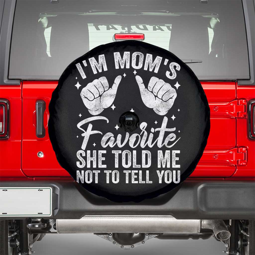 I Am Moms Favorite She Told Me Not To Tell You Spare Tire Cover - Wonder Print Shop