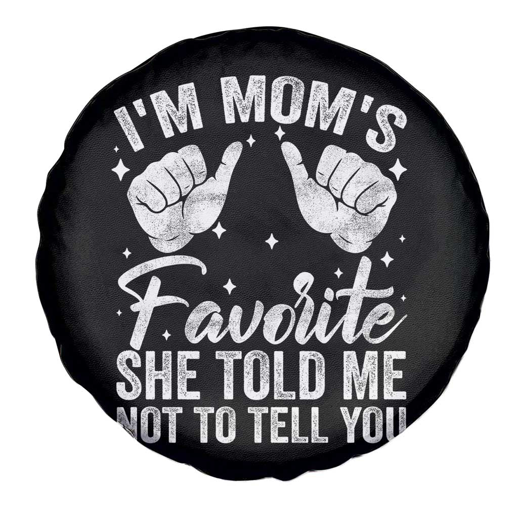 I Am Moms Favorite She Told Me Not To Tell You Spare Tire Cover - Wonder Print Shop