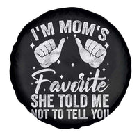 I Am Moms Favorite She Told Me Not To Tell You Spare Tire Cover - Wonder Print Shop
