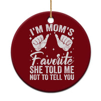 I Am Moms Favorite She Told Me Not To Tell You Ceramic Ornament - Wonder Print Shop