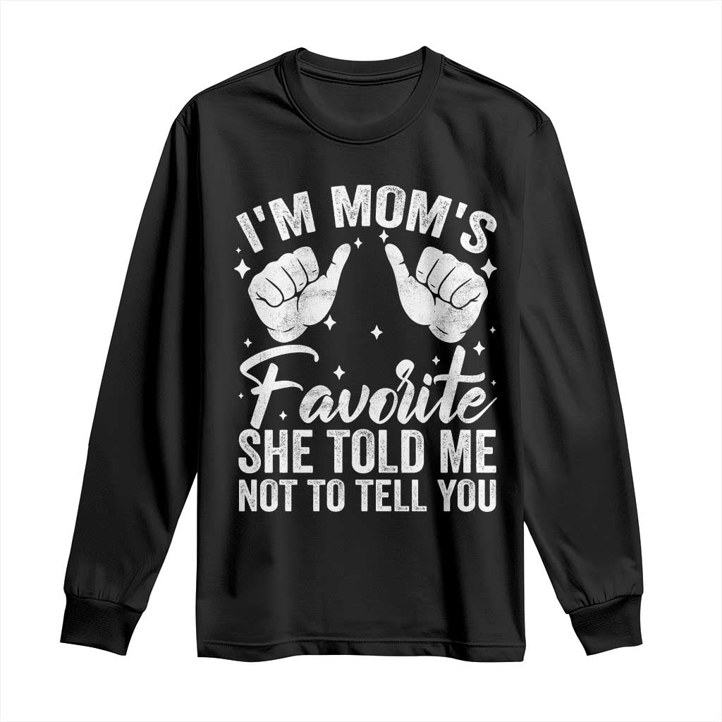 I Am Moms Favorite She Told Me Not To Tell You Long Sleeve Shirt - Wonder Print Shop