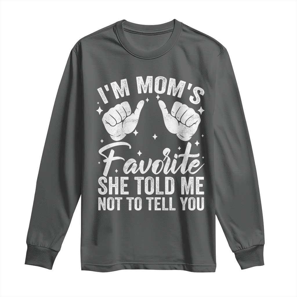 I Am Moms Favorite She Told Me Not To Tell You Long Sleeve Shirt - Wonder Print Shop