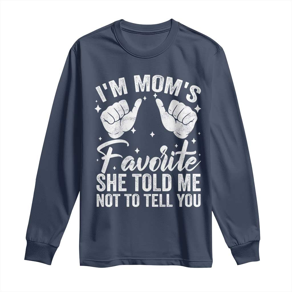 I Am Moms Favorite She Told Me Not To Tell You Long Sleeve Shirt - Wonder Print Shop