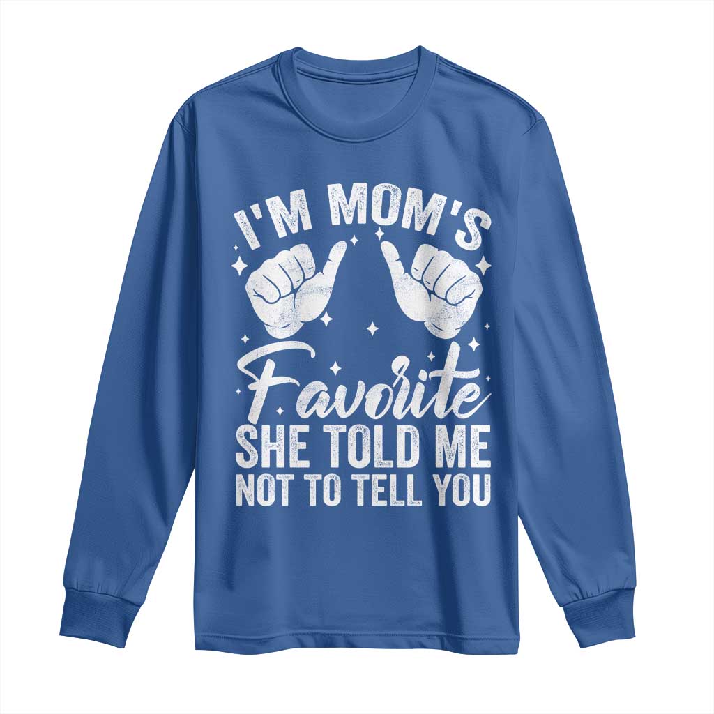 I Am Moms Favorite She Told Me Not To Tell You Long Sleeve Shirt - Wonder Print Shop