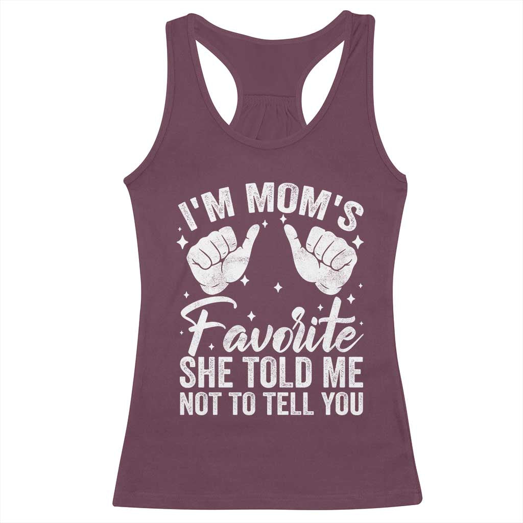 I Am Moms Favorite She Told Me Not To Tell You Racerback Tank Top - Wonder Print Shop