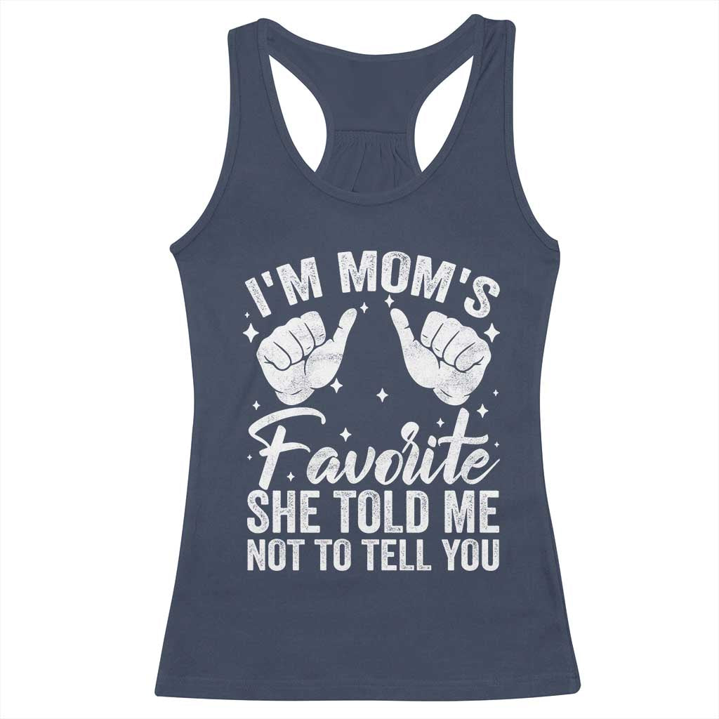 I Am Moms Favorite She Told Me Not To Tell You Racerback Tank Top - Wonder Print Shop
