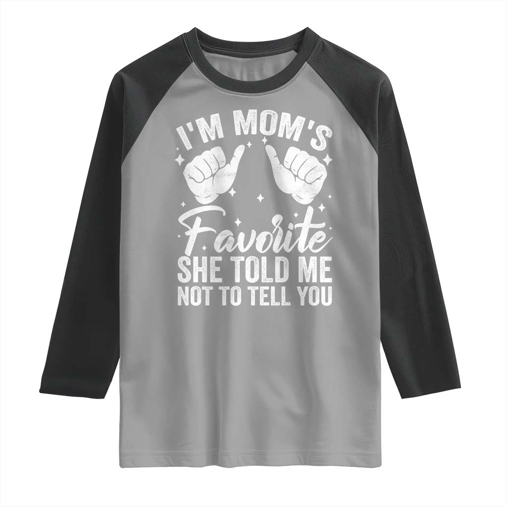 I Am Moms Favorite She Told Me Not To Tell You Raglan Shirt - Wonder Print Shop