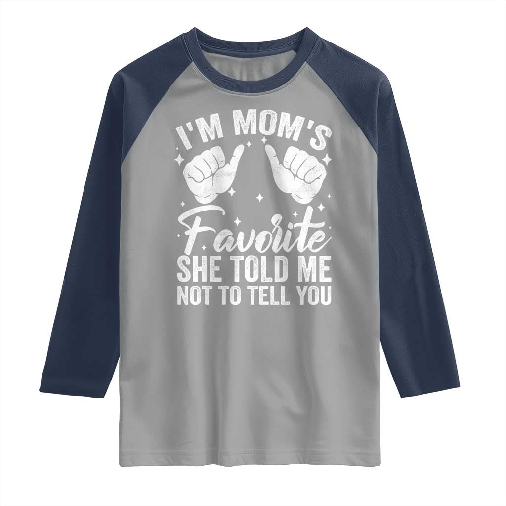 I Am Moms Favorite She Told Me Not To Tell You Raglan Shirt - Wonder Print Shop
